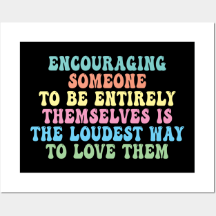 Encouraging Someone To Be Entirely Themselves Is The Loudest Way To Love Them Posters and Art